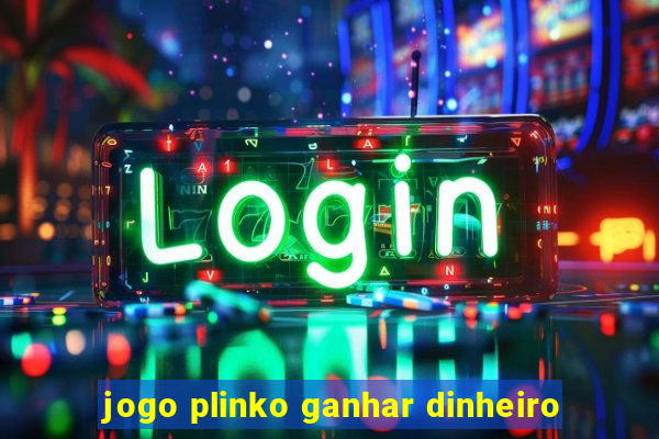 jogo plinko ganhar dinheiro